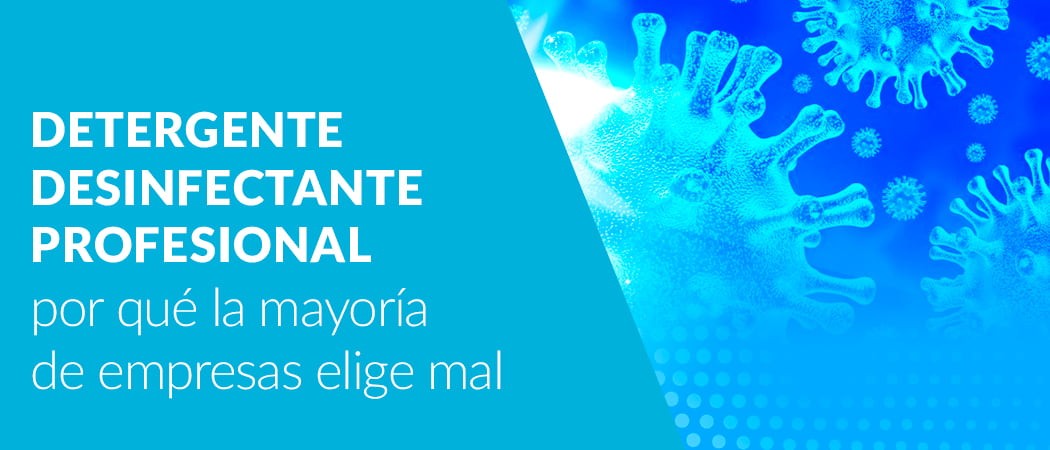 Detergente desinfectante profesional: qué es y cómo elegir el correcto para tu empresa