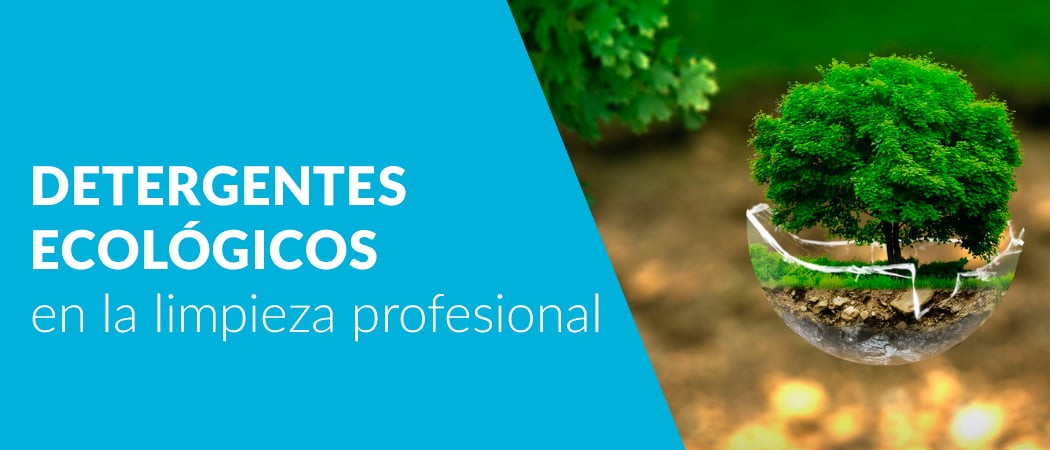 ¿Por qué elegir detergentes ecológicos en la limpieza profesional?